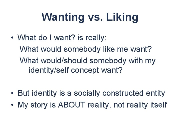 Wanting vs. Liking • What do I want? is really: What would somebody like