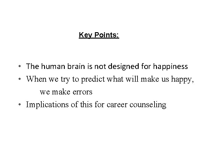 Key Points: • The human brain is not designed for happiness • When we