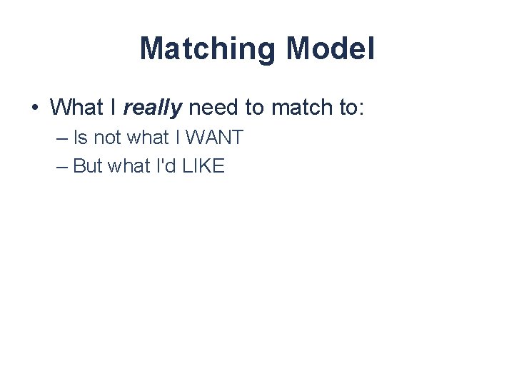 Matching Model • What I really need to match to: – Is not what