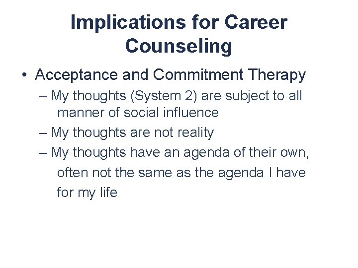 Implications for Career Counseling • Acceptance and Commitment Therapy – My thoughts (System 2)