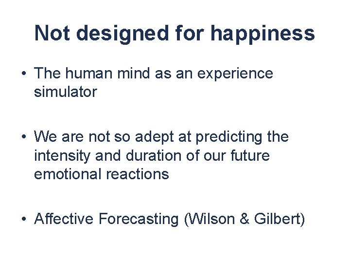 Not designed for happiness • The human mind as an experience simulator • We