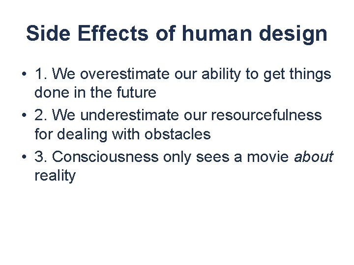 Side Effects of human design • 1. We overestimate our ability to get things