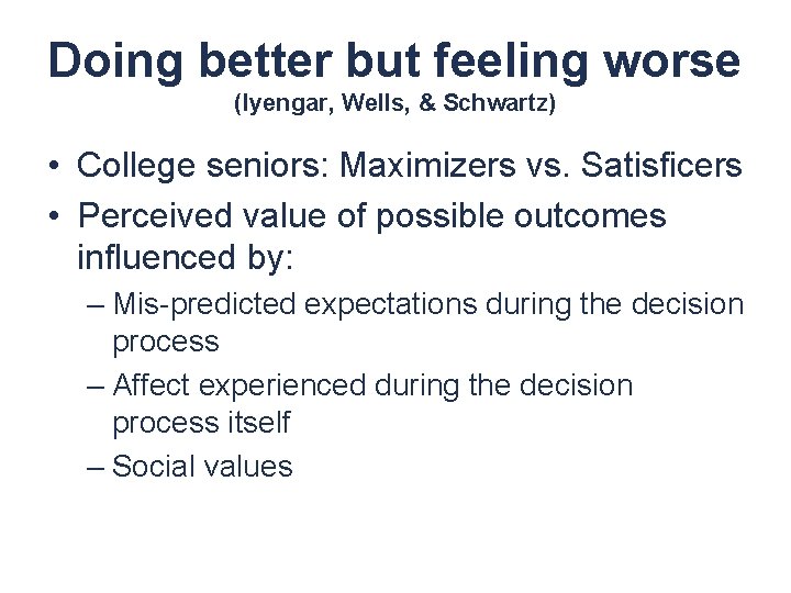 Doing better but feeling worse (Iyengar, Wells, & Schwartz) • College seniors: Maximizers vs.