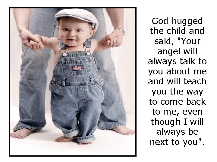 God hugged the child and said, "Your angel will always talk to you about