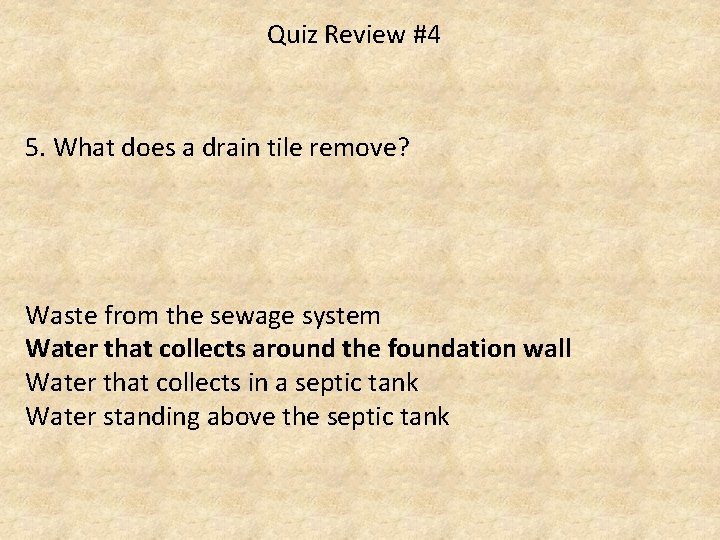 Quiz Review #4 5. What does a drain tile remove? Waste from the sewage