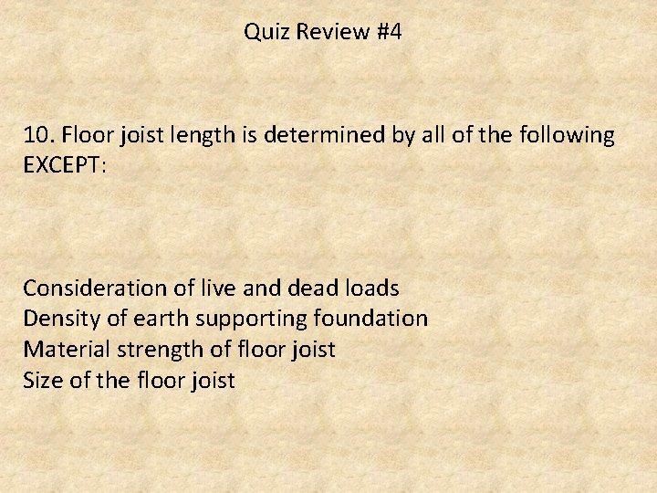 Quiz Review #4 10. Floor joist length is determined by all of the following