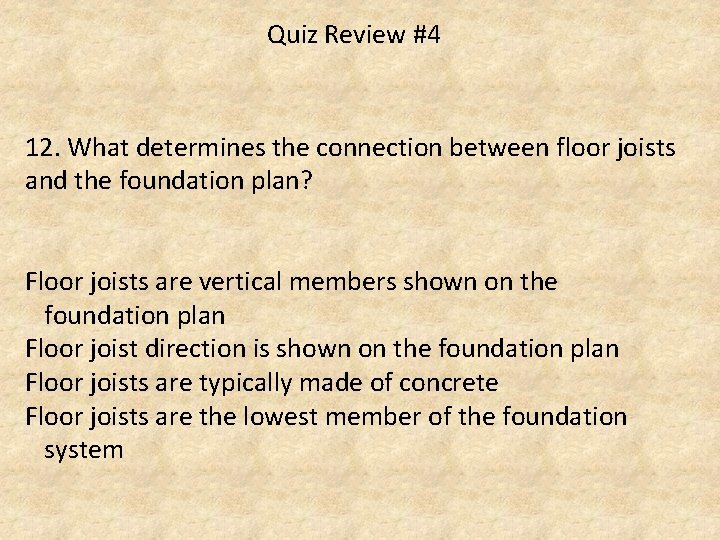 Quiz Review #4 12. What determines the connection between floor joists and the foundation