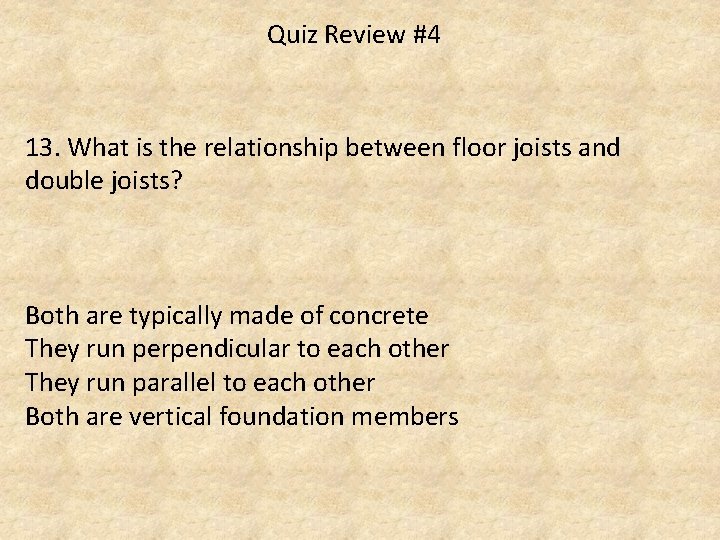 Quiz Review #4 13. What is the relationship between floor joists and double joists?