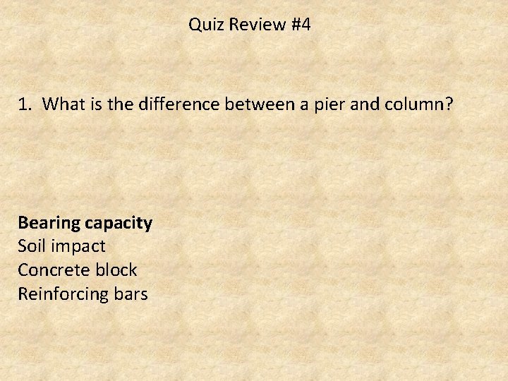 Quiz Review #4 1. What is the difference between a pier and column? Bearing