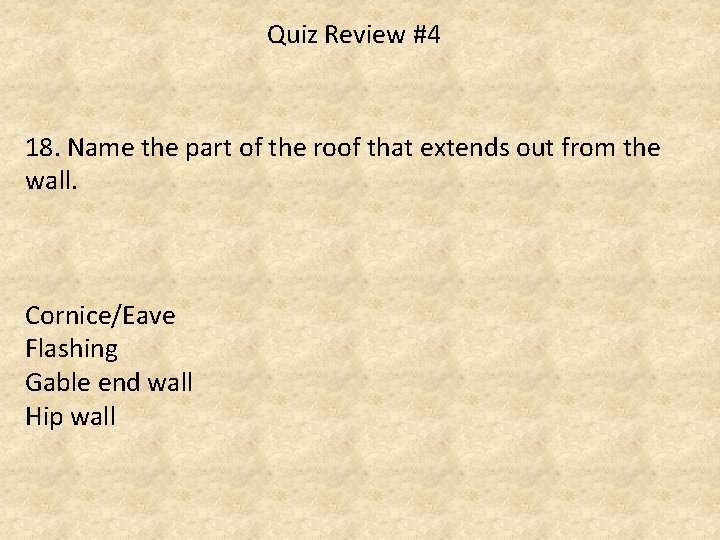 Quiz Review #4 18. Name the part of the roof that extends out from