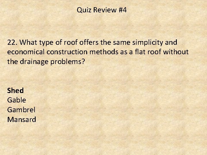 Quiz Review #4 22. What type of roof offers the same simplicity and economical