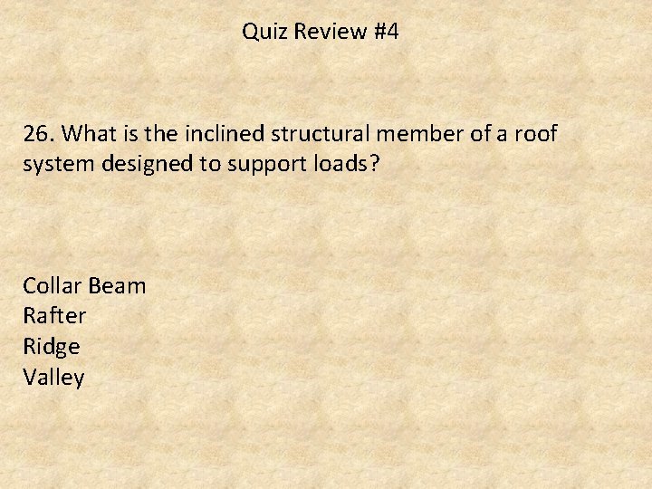 Quiz Review #4 26. What is the inclined structural member of a roof system