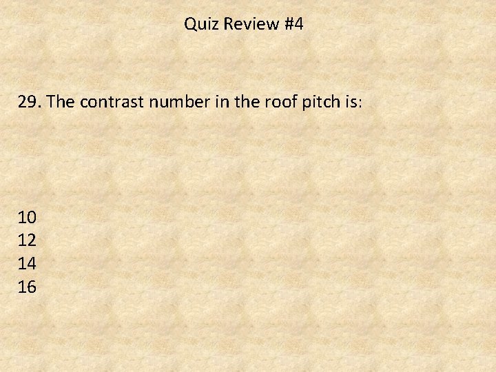 Quiz Review #4 29. The contrast number in the roof pitch is: 10 12