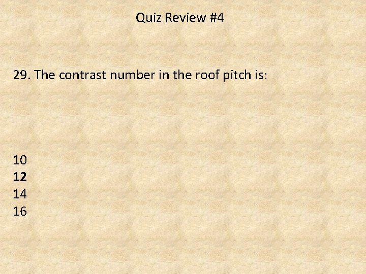 Quiz Review #4 29. The contrast number in the roof pitch is: 10 12