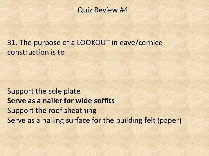 Quiz Review #4 31. The purpose of a LOOKOUT in eave/cornice construction is to: