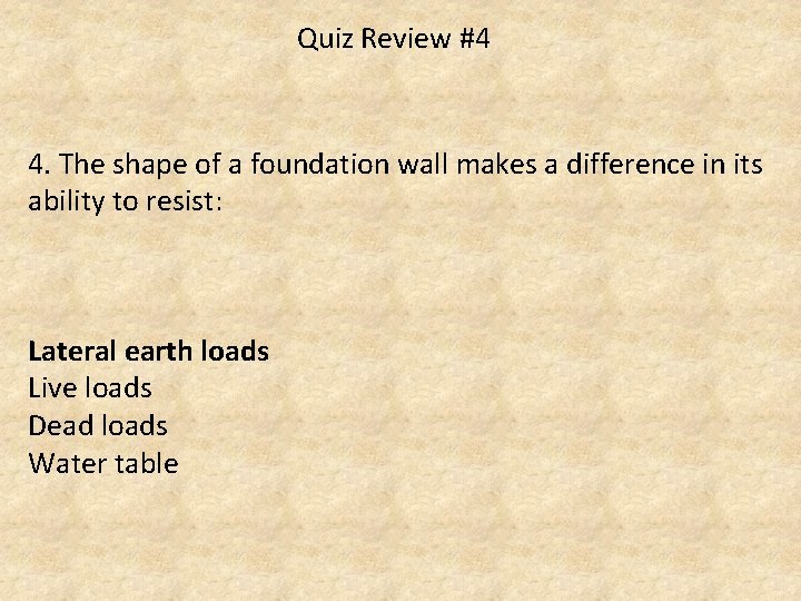 Quiz Review #4 4. The shape of a foundation wall makes a difference in