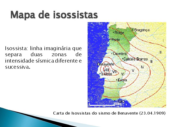 Mapa de isossistas Isossista: linha imaginária que separa duas zonas de intensidade sísmica diferente