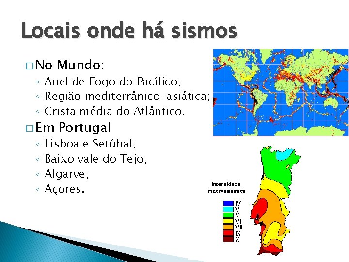 Locais onde há sismos � No Mundo: � Em Portugal ◦ Anel de Fogo