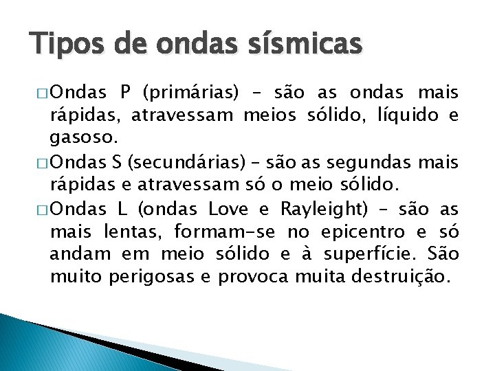 Tipos de ondas sísmicas � Ondas P (primárias) – são as ondas mais rápidas,