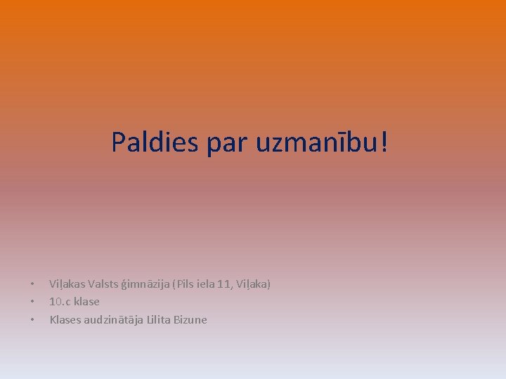 Paldies par uzmanību! • • • Viļakas Valsts ģimnāzija (Pils iela 11, Viļaka) 10.