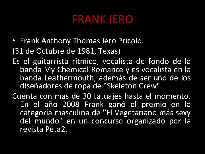 FRANK IERO • Frank Anthony Thomas Iero Pricolo. (31 de Octubre de 1981, Texas)