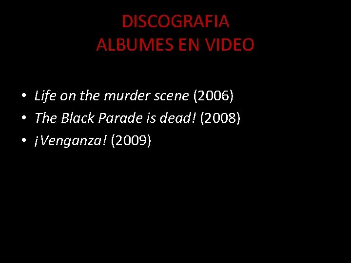 DISCOGRAFIA ALBUMES EN VIDEO • Life on the murder scene (2006) • The Black