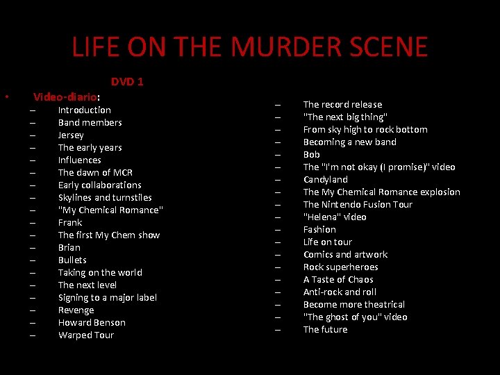 LIFE ON THE MURDER SCENE • Video-diario: – – – – – DVD 1