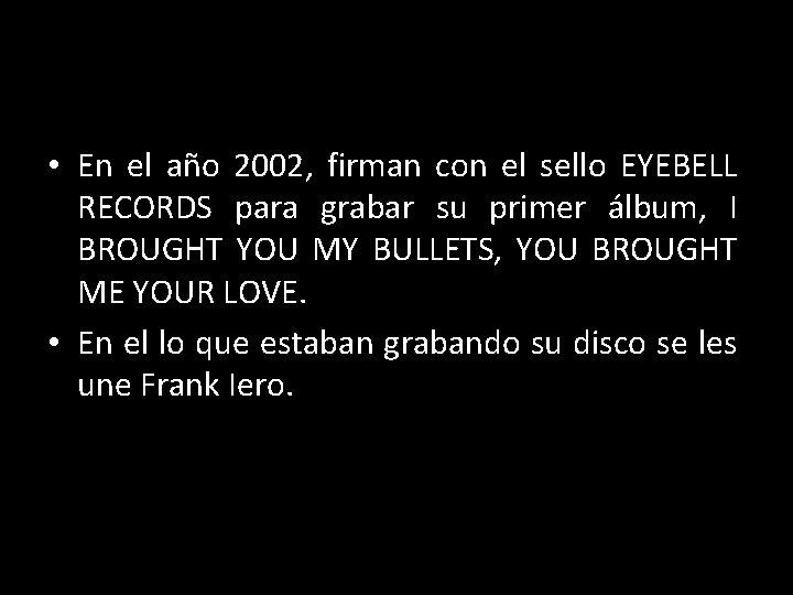  • En el año 2002, firman con el sello EYEBELL RECORDS para grabar