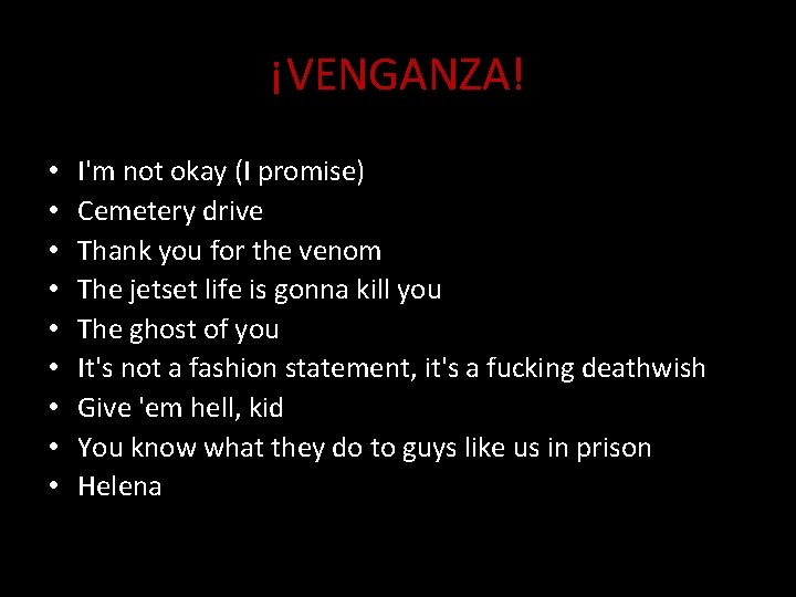 ¡VENGANZA! • • • I'm not okay (I promise) Cemetery drive Thank you for