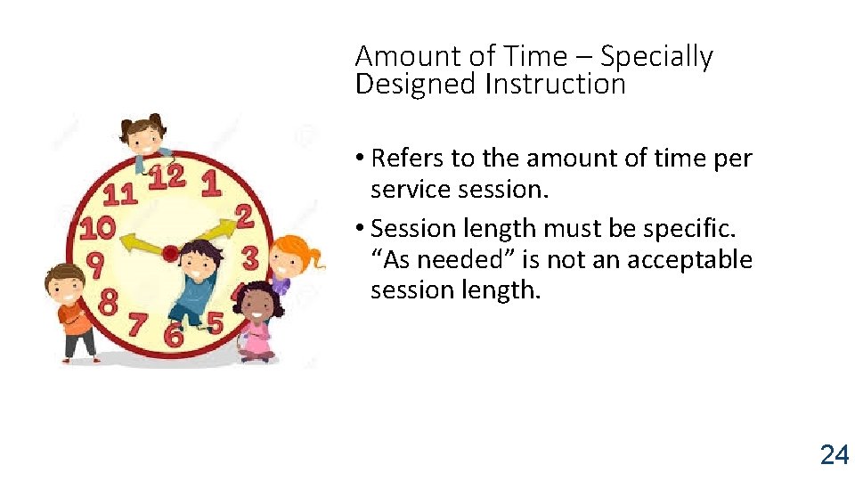 Amount of Time – Specially Designed Instruction • Refers to the amount of time