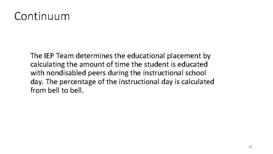 Continuum The IEP Team determines the educational placement by calculating the amount of time