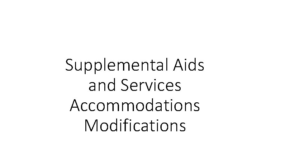 Supplemental Aids and Services Accommodations Modifications 