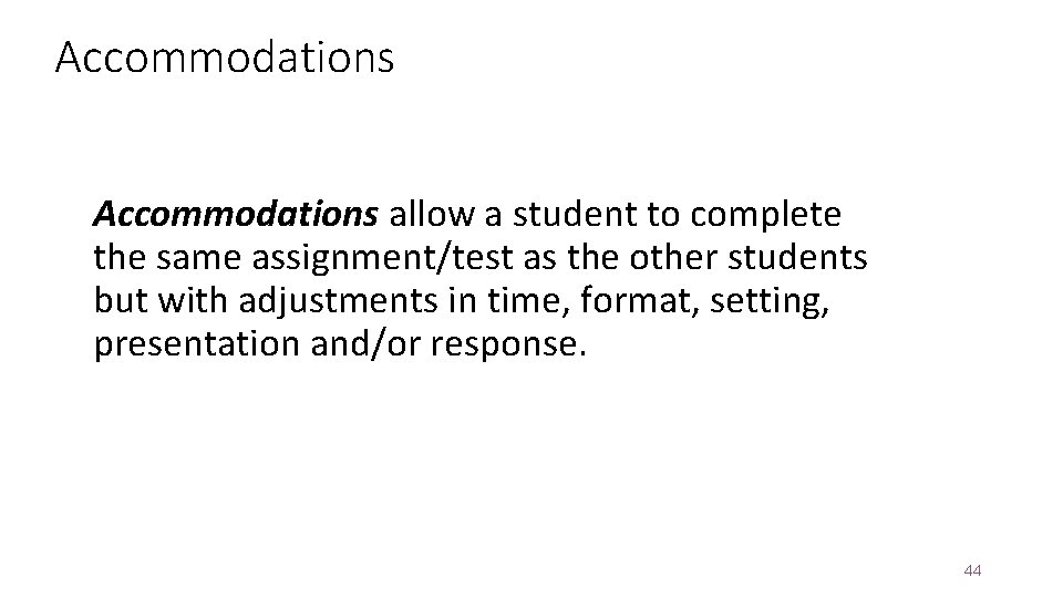 Accommodations allow a student to complete the same assignment/test as the other students but