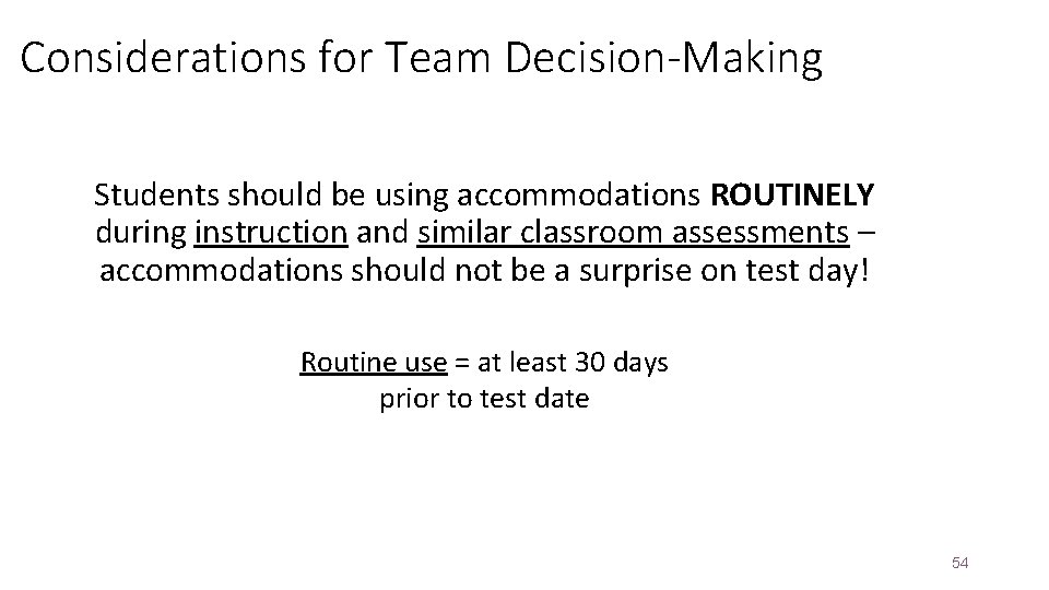 Considerations for Team Decision-Making Students should be using accommodations ROUTINELY during instruction and similar
