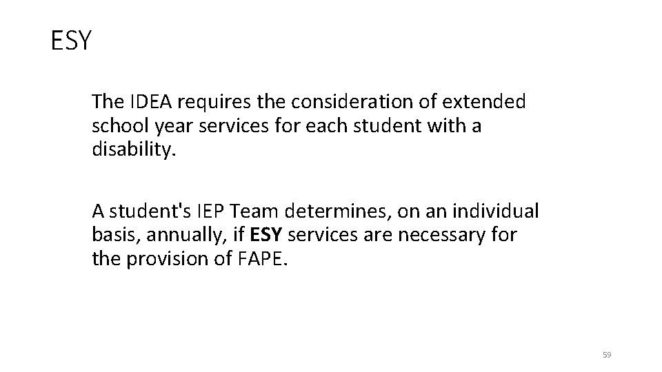ESY The IDEA requires the consideration of extended school year services for each student