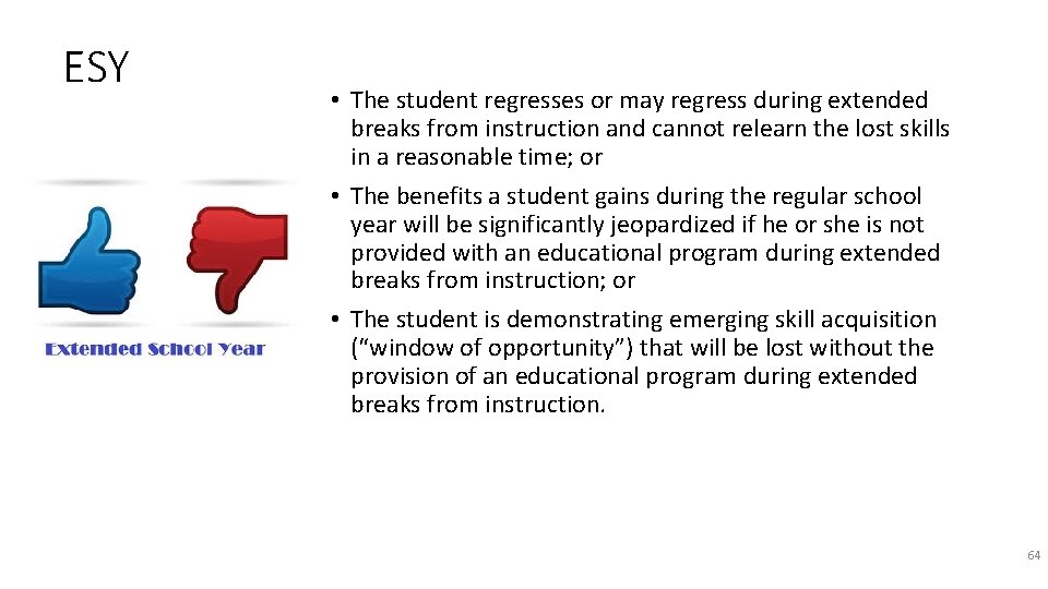 ESY • The student regresses or may regress during extended breaks from instruction and