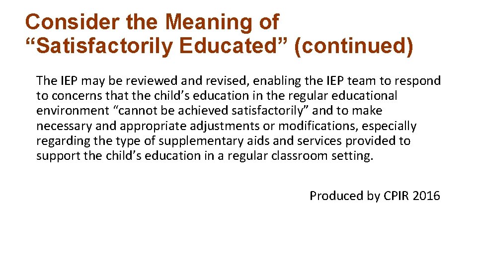 Consider the Meaning of “Satisfactorily Educated” (continued) The IEP may be reviewed and revised,
