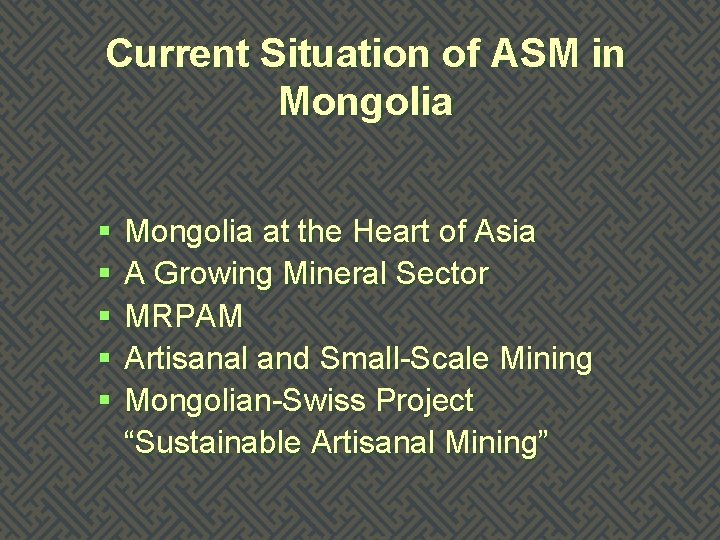 Current Situation of ASM in Mongolia § § § Mongolia at the Heart of