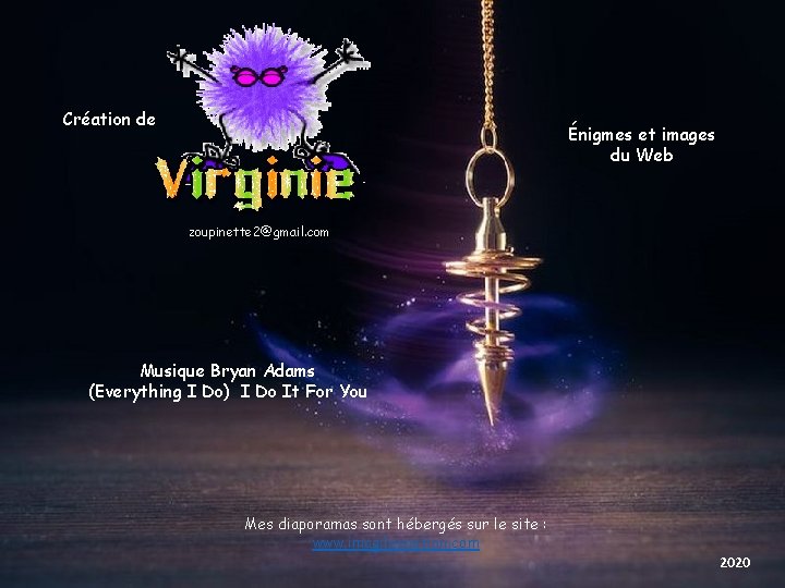 Création de Énigmes et images du Web zoupinette 2@gmail. com Musique Bryan Adams (Everything