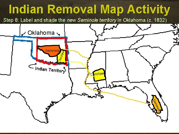 Indian Removal Map Activity Step 8: Label and shade the new Seminole territory in