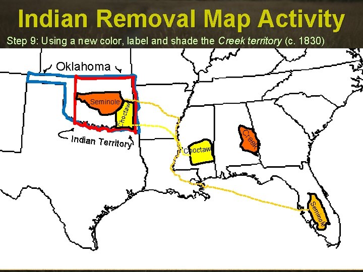 Indian Removal Map Activity Step 9: Using a new color, label and shade the