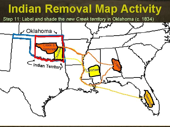 Indian Removal Map Activity Step 11: Label and shade the new Creek territory in