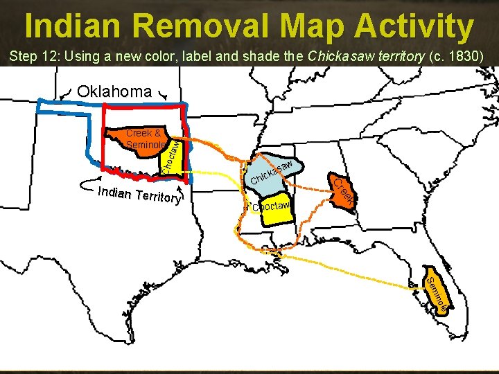 Indian Removal Map Activity Step 12: Using a new color, label and shade the