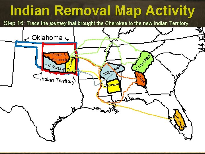 Indian Removal Map Activity Step 16: Trace the journey that brought the Cherokee to