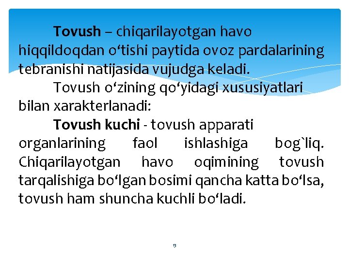 Tovush – chiqarilayotgan havo hiqqildoqdan o‘tishi paytida ovoz pardalarining tebranishi natijasida vujudga keladi. Tovush