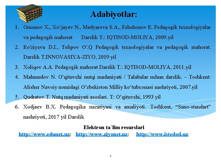 Adabiyotlar: 1. Omonov X. , Xo‘jayev N. , Madyarova S. A. , Eshchonov E.