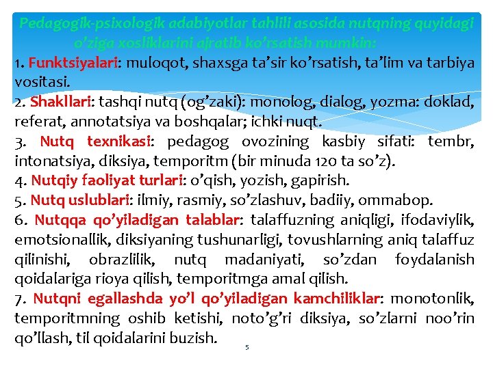 Pеdаgоgik-psiхоlоgik аdаbiyotlаr tаhlili аsоsidа nutqning quyidаgi o’zigа хоsliklаrini аjrаtib ko’rsаtish mumkin: 1. Funktsiyalаri: mulоqоt,