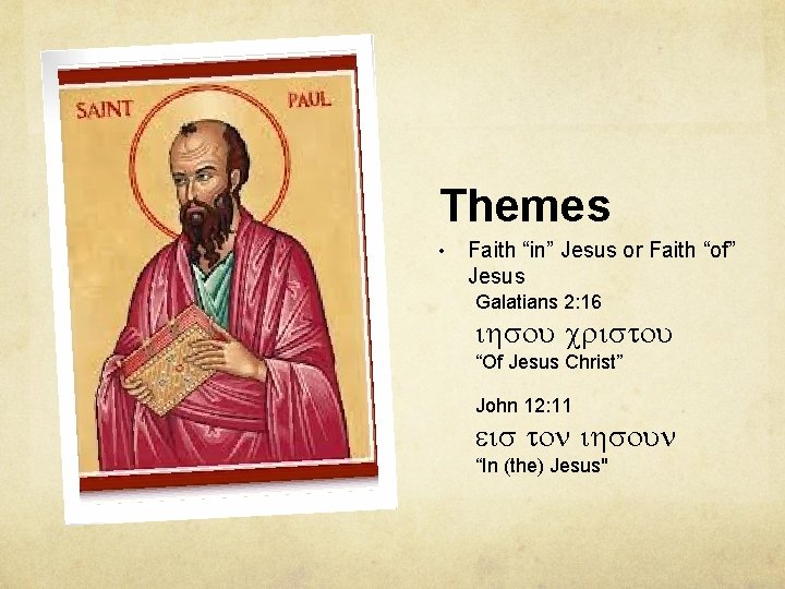 Themes • Faith “in” Jesus or Faith “of” Jesus Galatians 2: 16 “Of Jesus