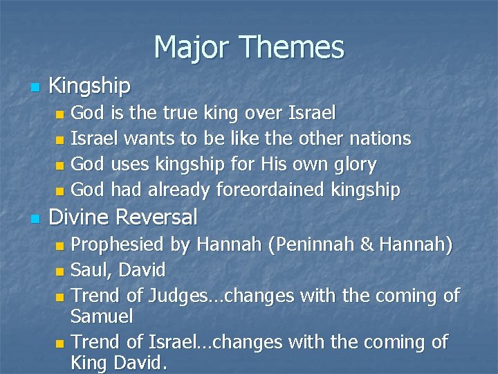 Major Themes n Kingship God is the true king over Israel n Israel wants