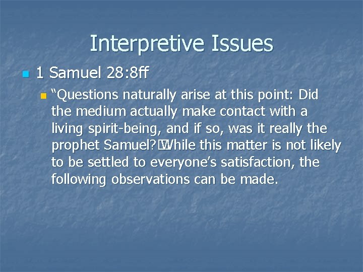 Interpretive Issues n 1 Samuel 28: 8 ff n “Questions naturally arise at this